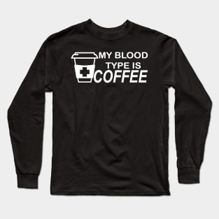 My Blood Type Is Coffee Long Sleeve T-Shirt